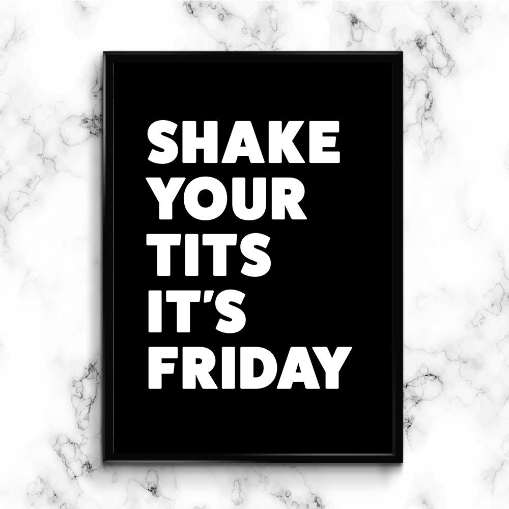 http://www.limelace.co.uk/cdn/shop/products/shake-your-tits-its-friday-poster-print-black-3_1200x1200.jpg?v=1626389271